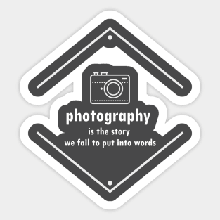 Photography Is The Story We Fail To Put Into Words Sticker